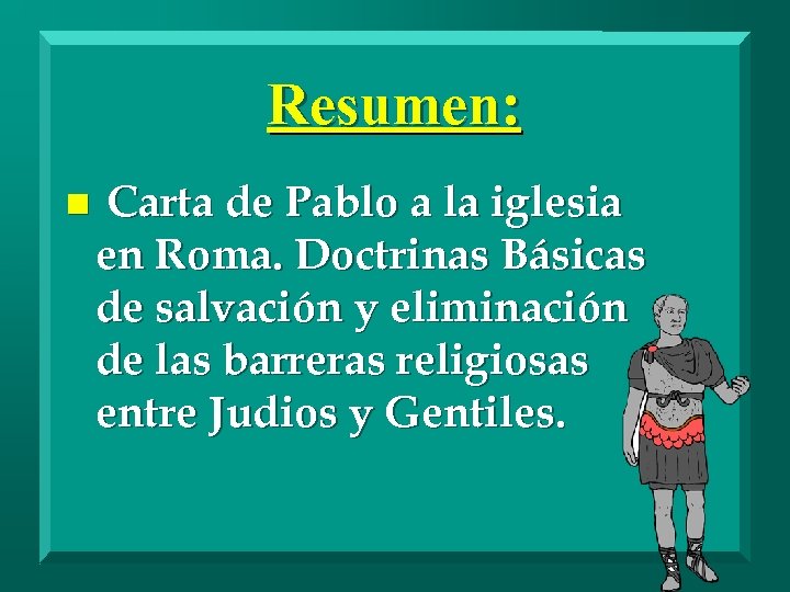 Resumen: n Carta de Pablo a la iglesia en Roma. Doctrinas Básicas de salvación