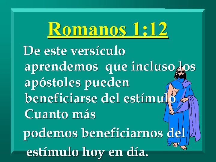 Romanos 1: 12 De este versículo aprendemos que incluso los apóstoles pueden beneficiarse del