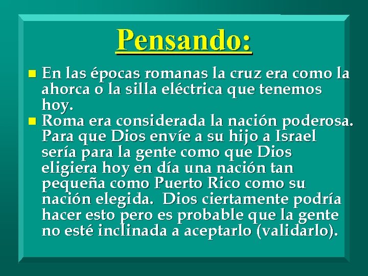 Pensando: En las épocas romanas la cruz era como la ahorca o la silla