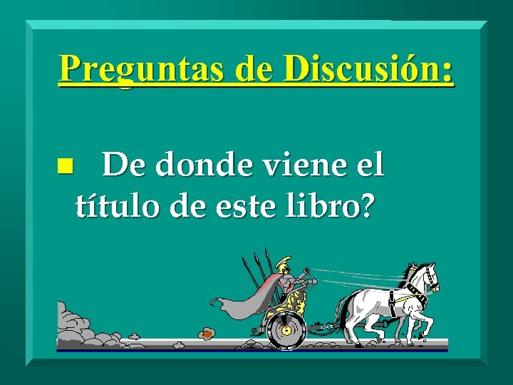 Preguntas de Discusión: De donde viene el título de este libro? n 