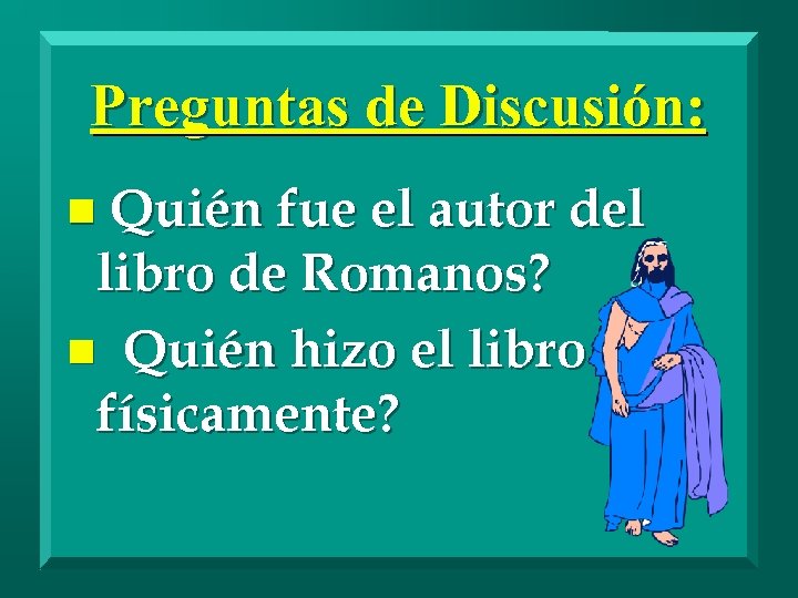 Preguntas de Discusión: n Quién fue el autor del libro de Romanos? n Quién