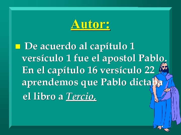 Autor: n De acuerdo al capítulo 1 versículo 1 fue el apostol Pablo. En