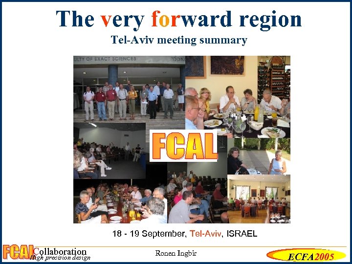 The very forward region Tel-Aviv meeting summary 18 - 19 September, Tel-Aviv, ISRAEL Collaboration