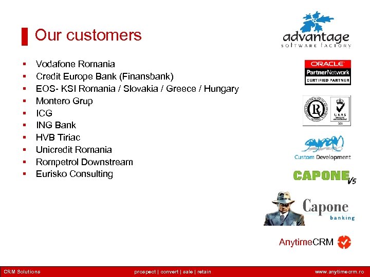 Our customers § § § § § Vodafone Romania Credit Europe Bank (Finansbank) EOS-