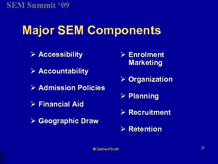 SEM Summit ‘ 09 Major SEM Components Ø Accessibility Ø Enrolment Marketing Ø Accountability