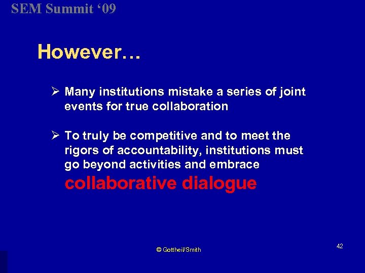 SEM Summit ‘ 09 However… Ø Many institutions mistake a series of joint events