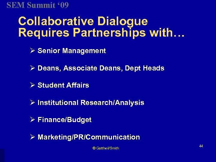 SEM Summit ‘ 09 Collaborative Dialogue Requires Partnerships with… Ø Senior Management Ø Deans,