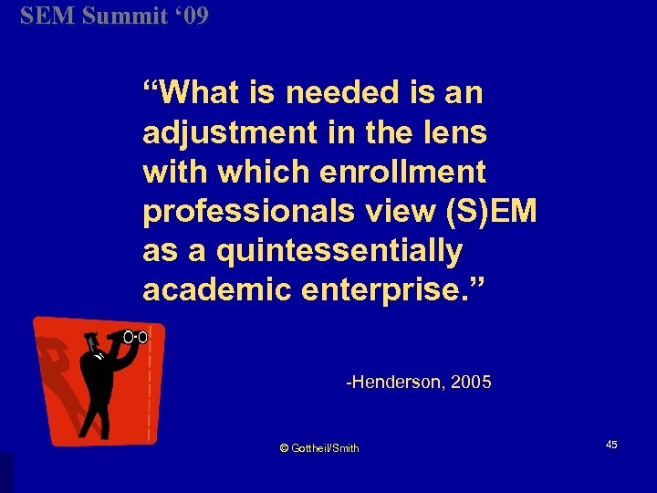 SEM Summit ‘ 09 “What is needed is an adjustment in the lens with