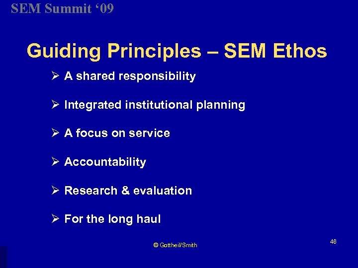 SEM Summit ‘ 09 Guiding Principles – SEM Ethos Ø A shared responsibility Ø