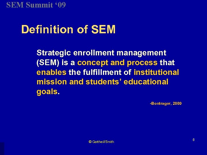 SEM Summit ‘ 09 Definition of SEM Strategic enrollment management (SEM) is a concept