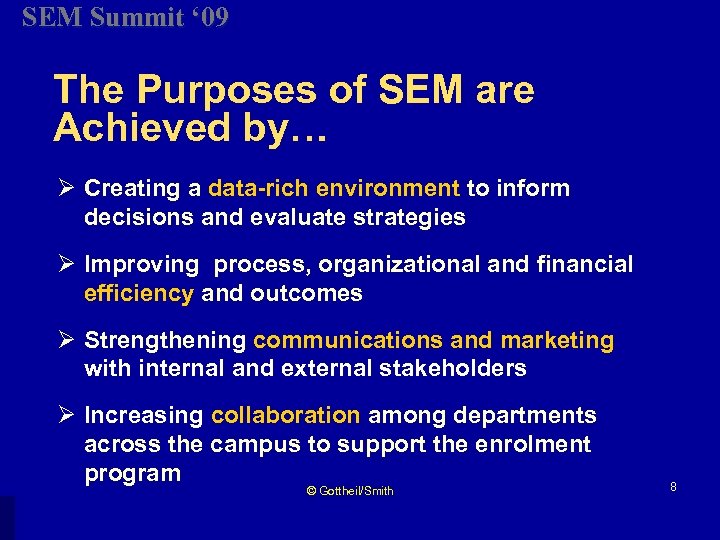 SEM Summit ‘ 09 The Purposes of SEM are Achieved by… Ø Creating a