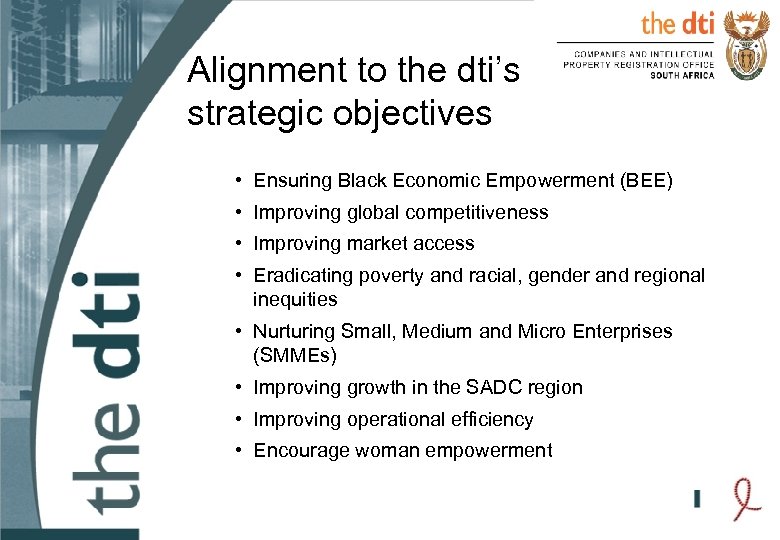 Alignment to the dti’s strategic objectives • Ensuring Black Economic Empowerment (BEE) • Improving