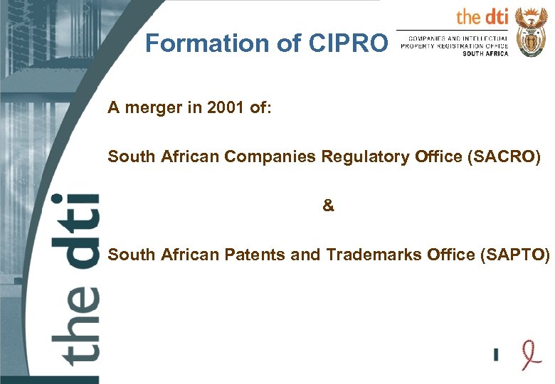 Formation of CIPRO A merger in 2001 of: South African Companies Regulatory Office (SACRO)