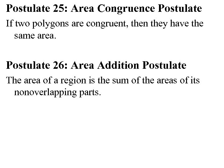 Postulate 25: Area Congruence Postulate If two polygons are congruent, then they have the