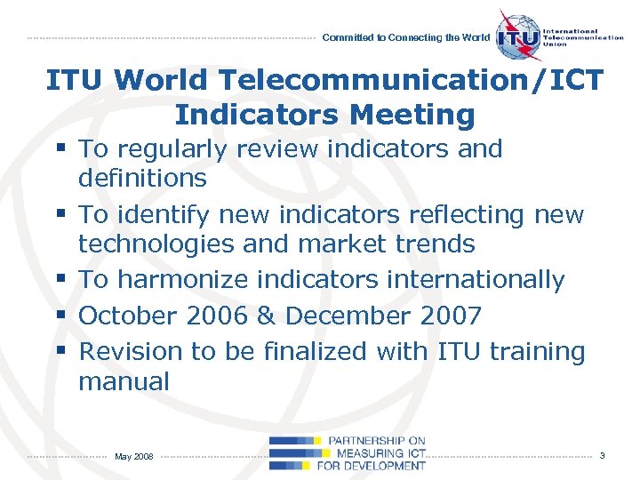 Committed to Connecting the World ITU World Telecommunication/ICT Indicators Meeting § To regularly review