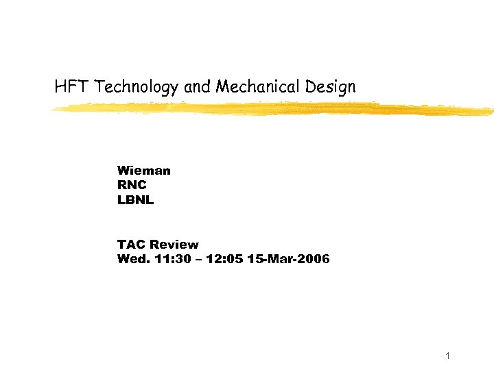 HFT Technology and Mechanical Design Wieman RNC LBNL TAC Review Wed. 11: 30 –