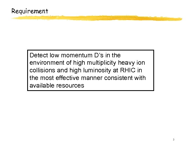 Requirement Detect low momentum D’s in the environment of high multiplicity heavy ion collisions