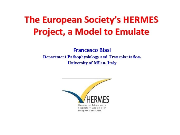 The European Society’s HERMES Project, a Model to Emulate Francesco Blasi Department Pathophysiology and