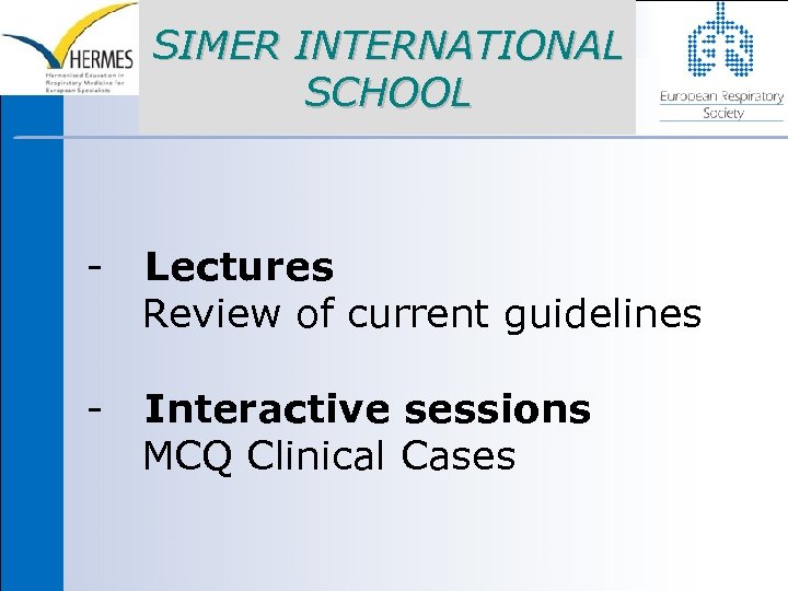SIMER INTERNATIONAL SCHOOL - Lectures Review of current guidelines - Interactive sessions MCQ Clinical