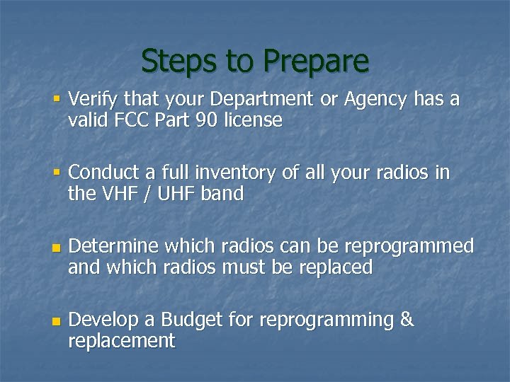 Steps to Prepare § Verify that your Department or Agency has a valid FCC