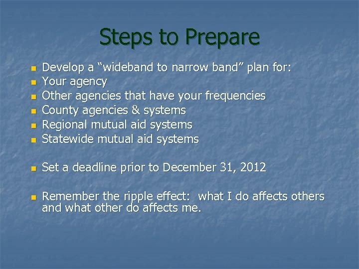 Steps to Prepare n Develop a “wideband to narrow band” plan for: Your agency
