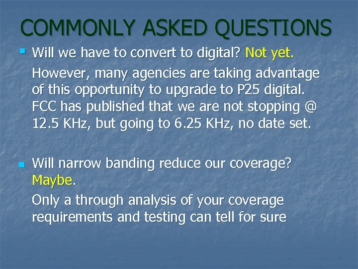 COMMONLY ASKED QUESTIONS § Will we have to convert to digital? Not yet. However,
