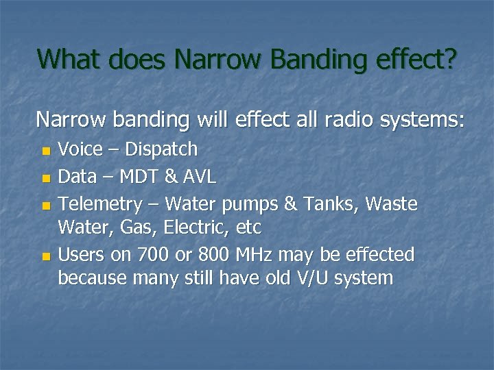 What does Narrow Banding effect? Narrow banding will effect all radio systems: Voice –