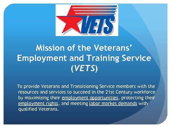 Mission of the Veterans’ Employment and Training Service (VETS) To provide Veterans and Transitioning