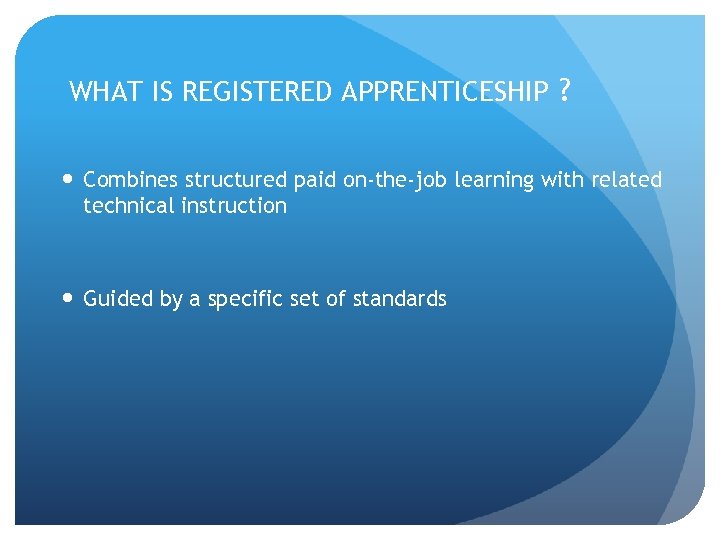 WHAT IS REGISTERED APPRENTICESHIP ? Combines structured paid on-the-job learning with related technical instruction