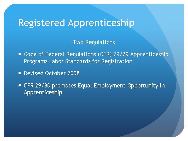 Registered Apprenticeship Two Regulations Code of Federal Regulations (CFR) 29/29 Apprenticeship Programs Labor Standards