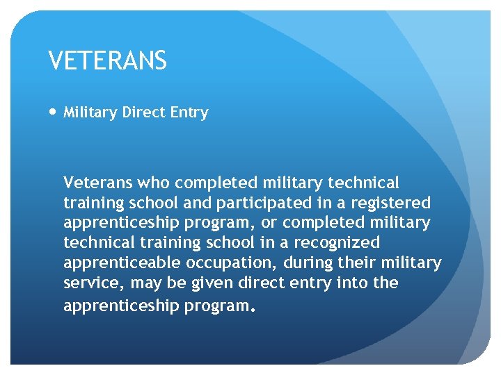 VETERANS Military Direct Entry Veterans who completed military technical training school and participated in