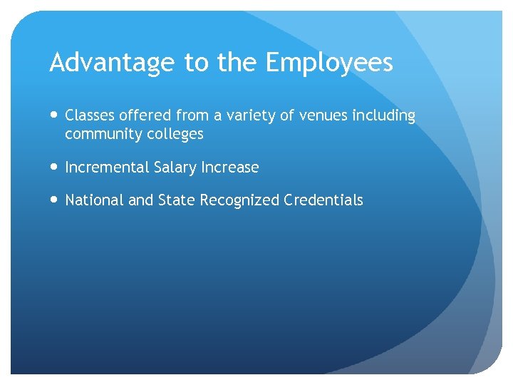 Advantage to the Employees Classes offered from a variety of venues including community colleges