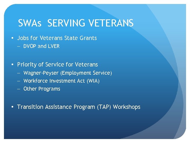 SWAs SERVING VETERANS • Jobs for Veterans State Grants – DVOP and LVER •