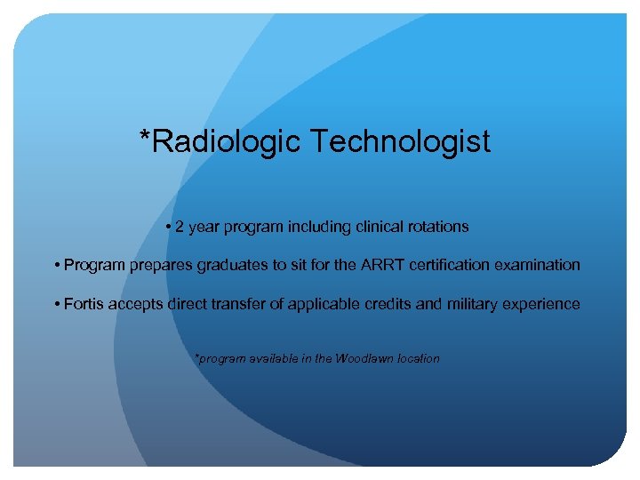 *Radiologic Technologist • 2 year program including clinical rotations • Program prepares graduates to