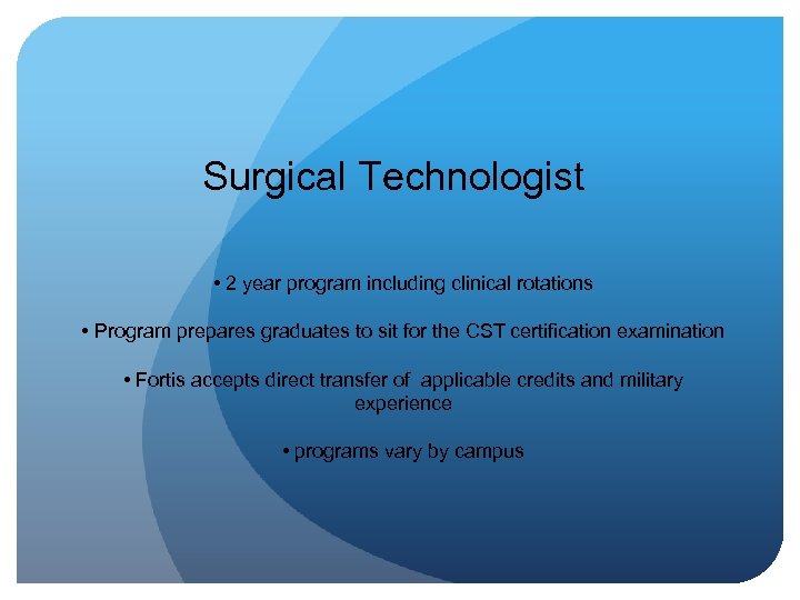 Surgical Technologist • 2 year program including clinical rotations • Program prepares graduates to