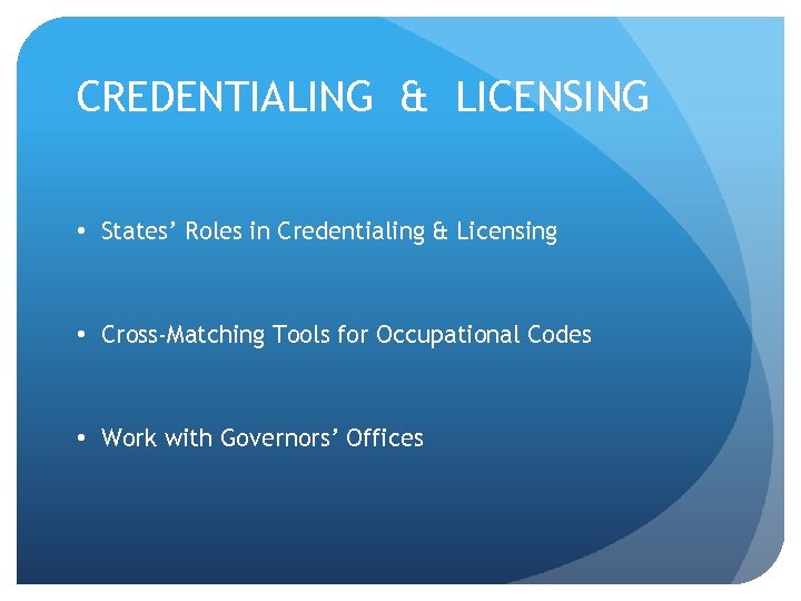 CREDENTIALING & LICENSING • States’ Roles in Credentialing & Licensing • Cross-Matching Tools for