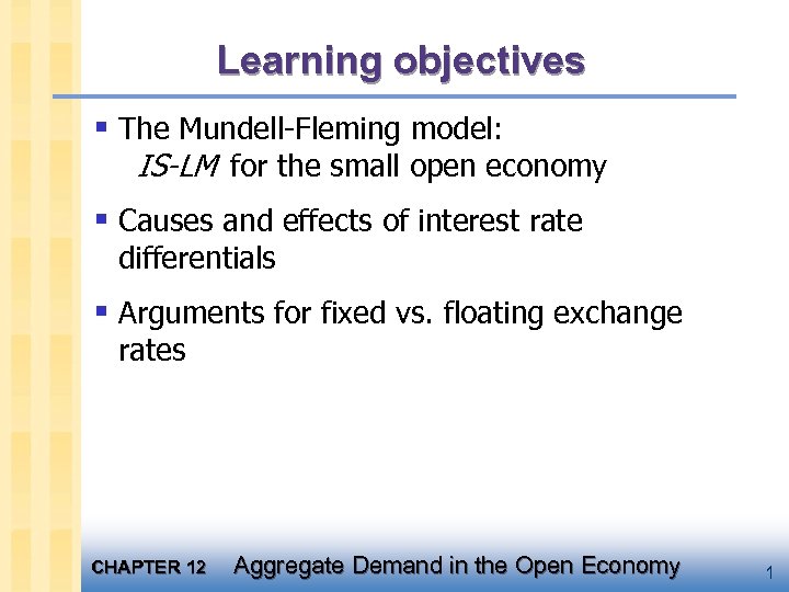 Learning objectives § The Mundell-Fleming model: IS-LM for the small open economy § Causes