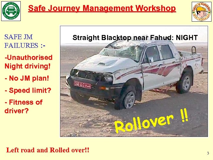 Safe Journey Management Workshop SAFE JM FAILURES : - Straight Blacktop near Fahud: NIGHT