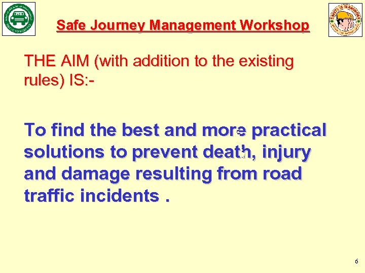 Safe Journey Management Workshop THE AIM (with addition to the existing rules) IS: -