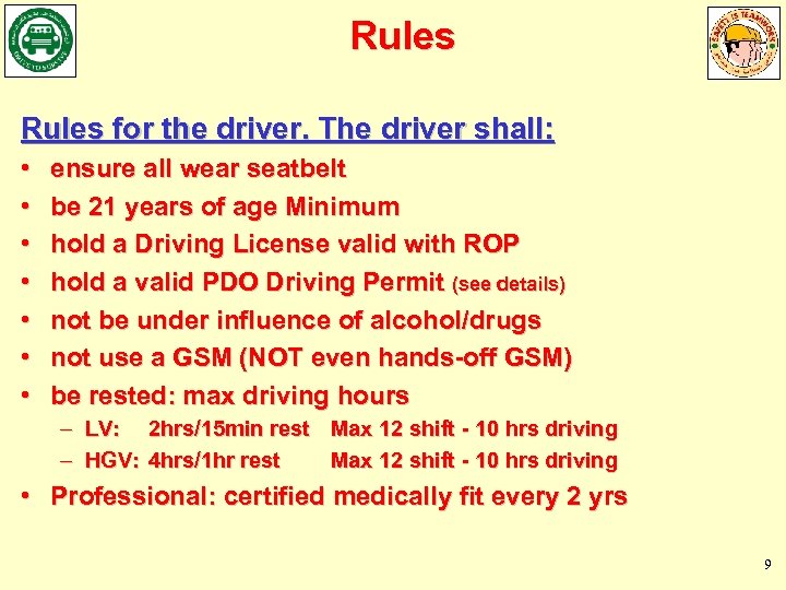 Rules for the driver. The driver shall: • • ensure all wear seatbelt be