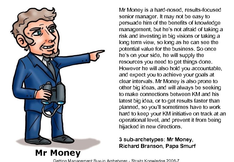 Mr Money is a hard-nosed, results-focused senior manager. It may not be easy to