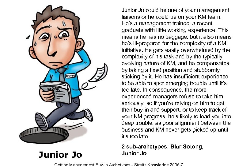 Junior Jo could be one of your management liaisons or he could be on