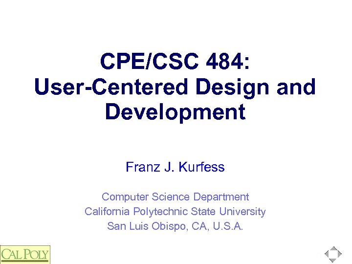 CPE/CSC 484: User-Centered Design and Development Franz J. Kurfess Computer Science Department California Polytechnic