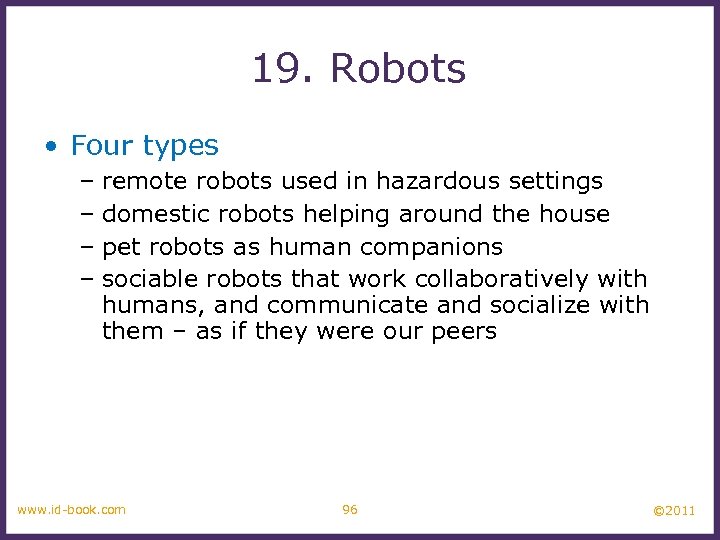 19. Robots • Four types – remote robots used in hazardous settings – domestic