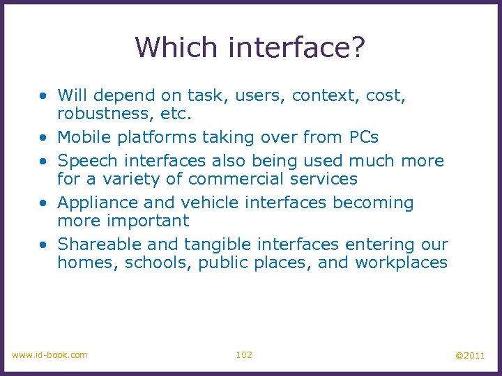 Which interface? • Will depend on task, users, context, cost, robustness, etc. • Mobile