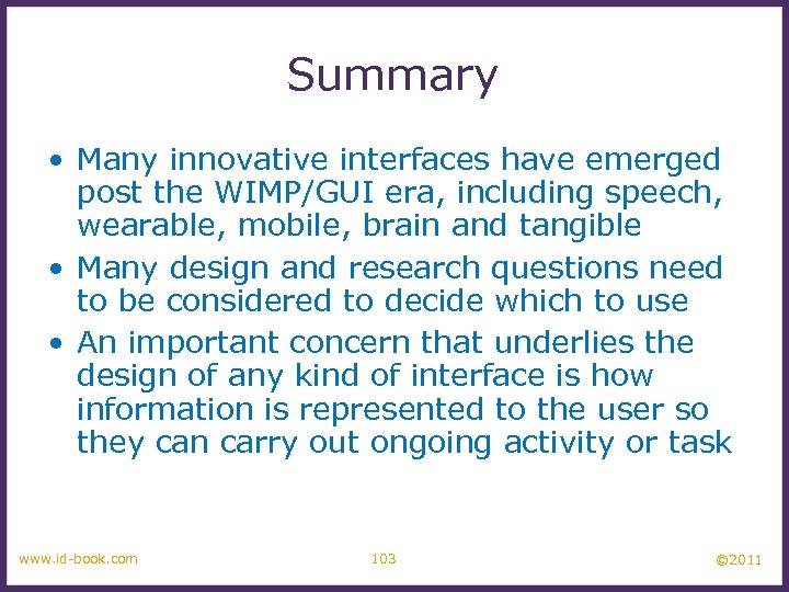 Summary • Many innovative interfaces have emerged post the WIMP/GUI era, including speech, wearable,