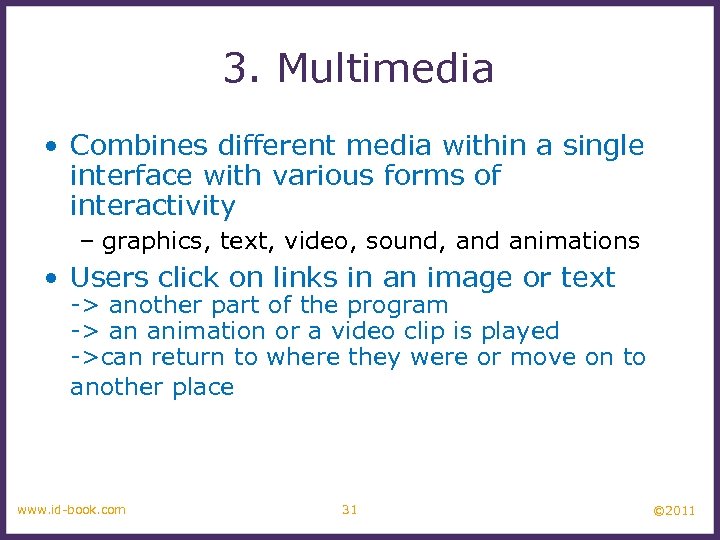 3. Multimedia • Combines different media within a single interface with various forms of