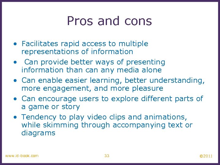 Pros and cons • Facilitates rapid access to multiple representations of information • Can