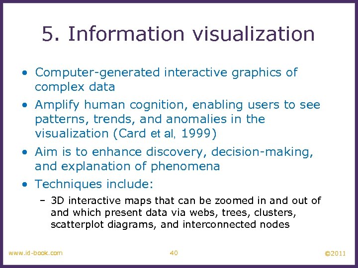 5. Information visualization • Computer-generated interactive graphics of complex data • Amplify human cognition,