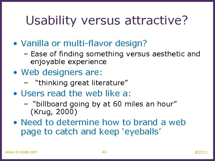 Usability versus attractive? • Vanilla or multi-flavor design? – Ease of finding something versus